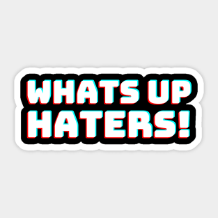 Whats up Haters Sticker